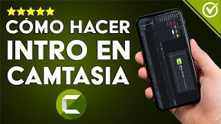 ¿Cómo Hacer en Camtasia Studio 9 una Intro Creativa para tus Vídeos?