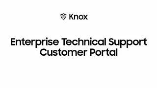 Knox Enterprise Technical Support Customer Portal  Samsung