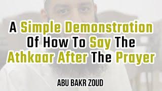 A Simple Demonstration Of How To Say The Athkaar After The Prayer  Abu Bakr Zoud