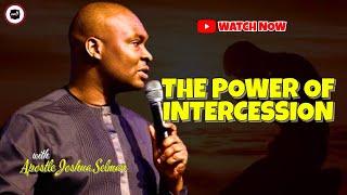 THE POWER OF INTERCESSION  APOSTLE JOSHUA SELMAN