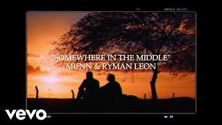 Munn  - somewhere in the middle with Ryman Leon Official Lyric Video