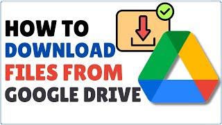 How to Download Files from Google Drive 2024