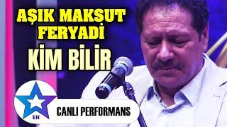 Kim Bilir - Aşık Maksut Feryadi  Canlı Performans 2024