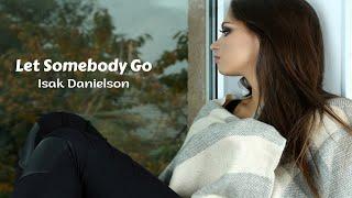 Let Somebody Go - Isak Danielson tradução HD