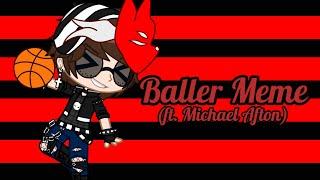 Gacha Club - Baller Meme ft. Michael Afton Inspired