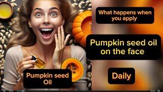 What happens when you apply pumpkin seed oil on the face daily