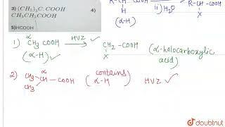 How many of the following undergo HVZreaction?1 CH_3COOH2 CH_3_2CH.COOH 3 CH_3_3...