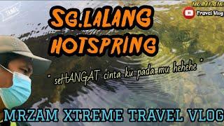 Sungai Lalang HotSprings  MRzam Xtreme Travel Vlog