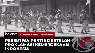 Sejumlah Peristiwa Besar setelah Proklamasi 17 Agustus 1945  Indonesia Dalam Peristiwa tvOne