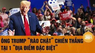 Ông Trump ‘rào chặt” chiến thắng tại “địa điểm đặc biệt”