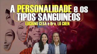 A PERSONALIDADE  e os TIPOS SANGUÍNEOS. Entrevista com a DR. LO CHEN LUCIANO CESA. Compartilhem 