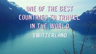 One of the Best Countries to Travel in the World - SWITZERLAND