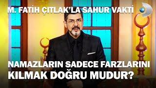 Namazların Sadece Farzlarını Kılmak Doğru Mudur? - M. Fatih Çıtlakla Sahur Vakti