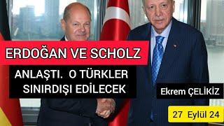 Erdoğan ve Scholz Anlaştı- O Türkler Sınırdışı Edilecek