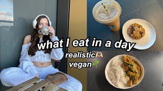 what I eat in a day  vegan + realistic