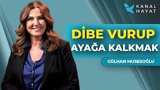 Dibe Vurup Ayağa Kalkmak  Umut Işığı   Kanal Hayat