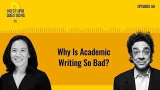 Why Is Academic Writing So Bad?  No Stupid Questions  Episode 56