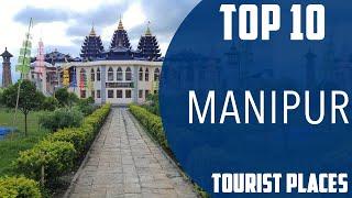 Top 10 Best Tourist Places to Visit in Manipur  India - English