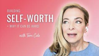 How to Build Self-Worth Even If Youve Struggled With it Your Whole Life - Terri Cole