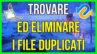 COME TROVARE E RIMUOVERE I FILE DUPLICATI NEL PC