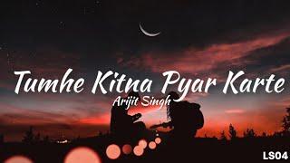 Tumhe Kitna Pyaar Karte - Arijit Singh Lyrics