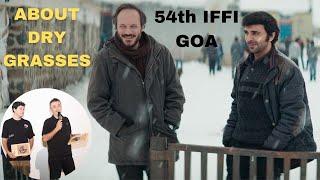 ABOUT DRY GRASSES screening at IFFI 2023  Nuri Bilge Ceylan  Goa Film Festival  Turkish film