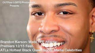 Brandon Karson WebLYFE Atlanta Premiers 1215 ATLs Hottest Black Queer Social Media Celebrities