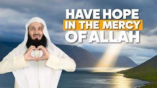 Have Hope in The Mercy of Allah  Mufti Menk