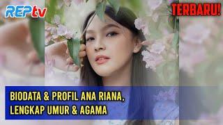 TERBARU Biodata & Profil Ana Riana Lengkap Umur & Agama