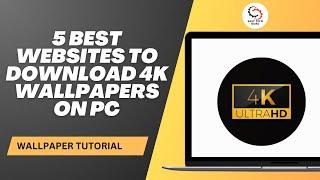 5 Best Websites to Download 4k Wallpapers on PC