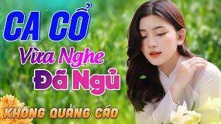 587 Bài Ca Vọng Cổ Bất Hủ KHÔNG QUẢNG CÁO Thuốc Ngủ Về Đêm HAY ĐẮM ĐUỐI - Album Ca Cổ Dễ Ngủ