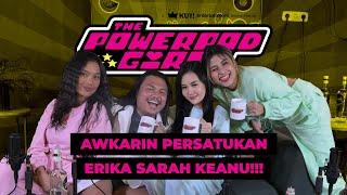 THE POWERPOD GIRLS  PERSAHABATAN ERIKA SARAH KEANU AGL DIBONGKAR  SEMUA NGEFANS SAMA AWKARIN