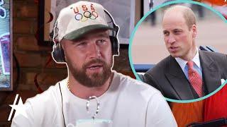 Travis Kelce Calls Prince William The Coolest Motherf**ker