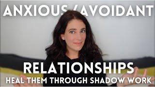 AnxiousAvoidant Relationships Why They Only Heal Through Shadow Work