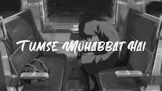 Tumse Mohabbat Hai Lofi  Slowed Reverb  By Arijit Singh  Slowed & Reverb