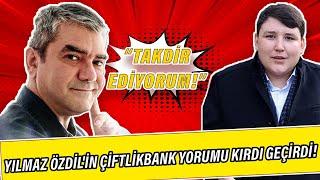 Yılmaz Özdilin Çiftlikbank yorumu kırdı geçirdi Tosunu takdir ediyorum