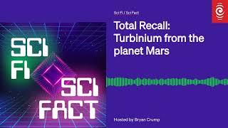 Total Recall Turbinium from the planet Mars  Sci Fi  Sci Fact