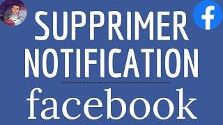 SUPPRIMER NOTIFICATION Facebook comment MODIFIER ou DESACTIVER les notifications sur Facebook