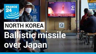 North Korea fires ballistic missile over Japan • FRANCE 24 English