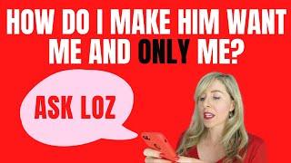 How Do I Make Him Want Me And ONLY Me? Ask Loz Manifestation Questions