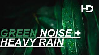10 Hours of Green Noise and Heavy Rain  NO ADS - FALL ASLEEP FAST