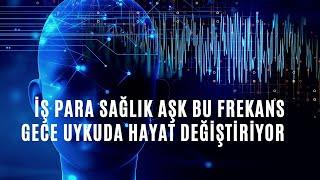 İŞ PARA SAĞLIK AŞK BU FREKANS GECE UYKUDA HAYAT DEĞİŞTİRİYOR 741HZ FREKANS OLUMLAMA SAYI SEKANSI