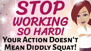 Abraham Hicks  STOP WORKING SO HARD  YOUR ACTION DOESNT MEAN DIDDLY SQUAT Law of Attraction
