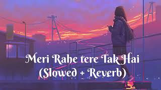 Meri Rahe Tere Tak Hai  Lofi slowed + reverb Singer - Akhil Sachdeva Tulsi Kumar #lofi