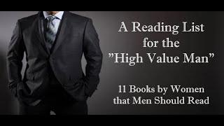A Reading List for The High Value Man 11 Books by Women that Men Should Read