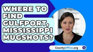 Where To Find Gulfport Mississippi Mugshots? - CountyOffice.org