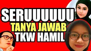 SERU TANYA JAWAB SOAL TKW HAMIL