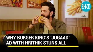 How Burger King got a whopper of an endorsement from Hrithik Roshan after a jugaad ad