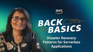 Back to Basics Disaster Recovery Patterns for Serverless Applications