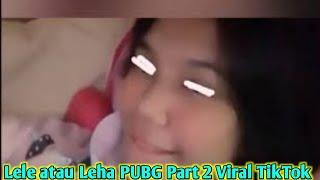 LINK Video Lele atau Leha PUBG Part 2 Viral TikTok atau Leha PUBG Part 2 Video Twitter Reddit